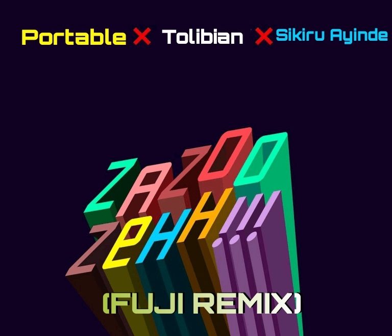 Tolibian ft. Portable & Sikiru Ayinde – ZaZoo Zeh (Fuji Remix)
